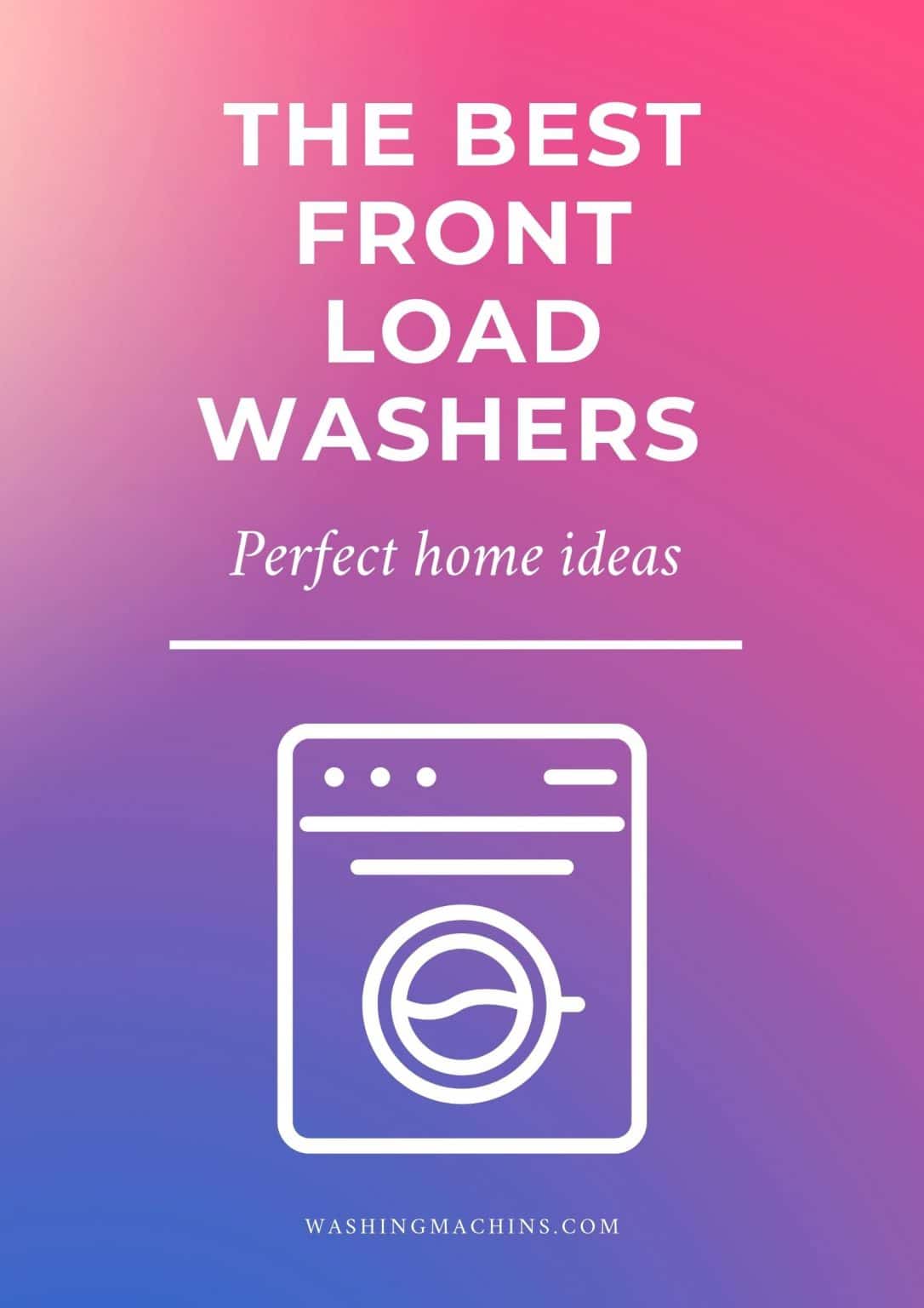 The 25 Best Front Load Washers of 2022