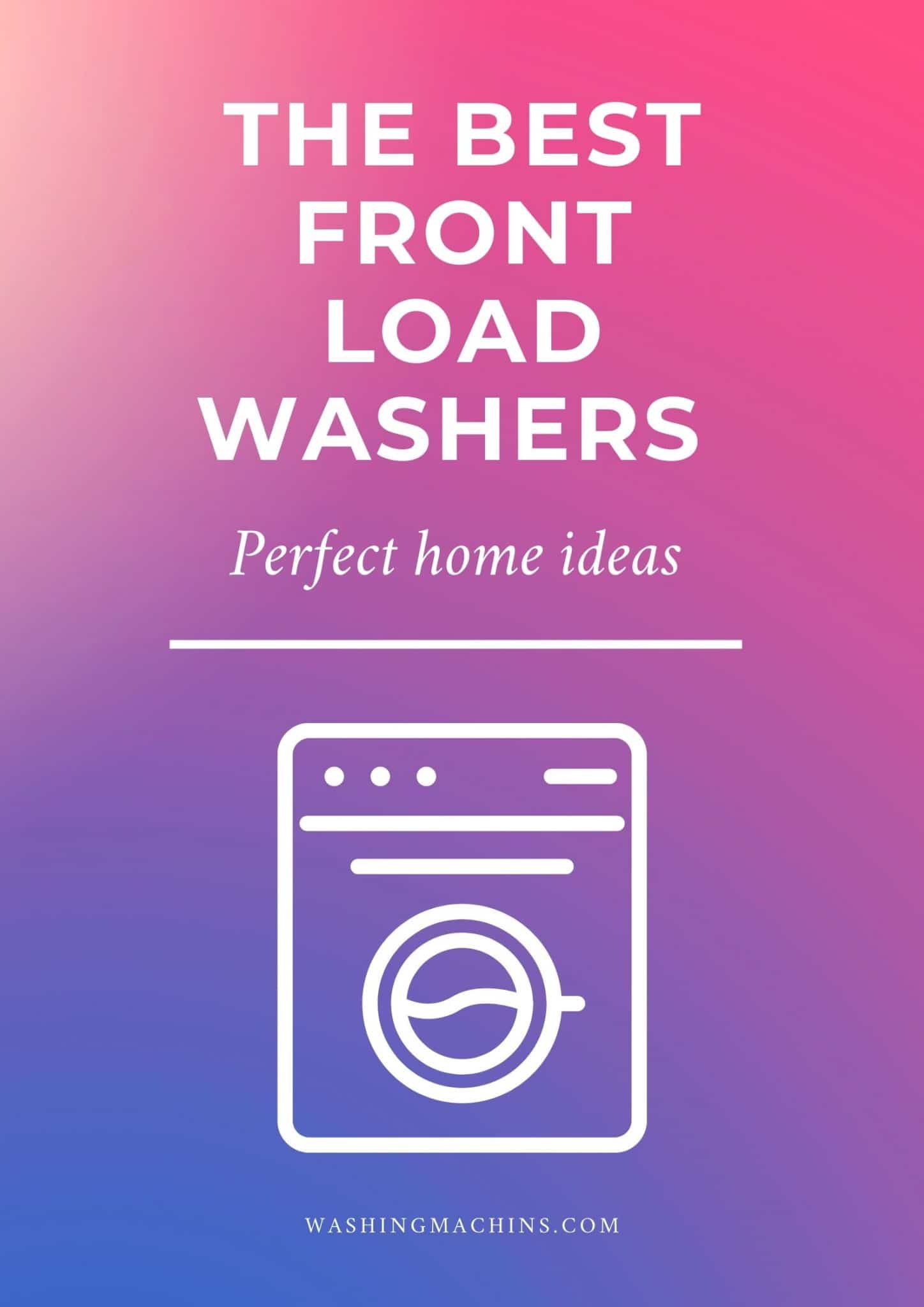 The 25 Best Front Load Washers of 2022
